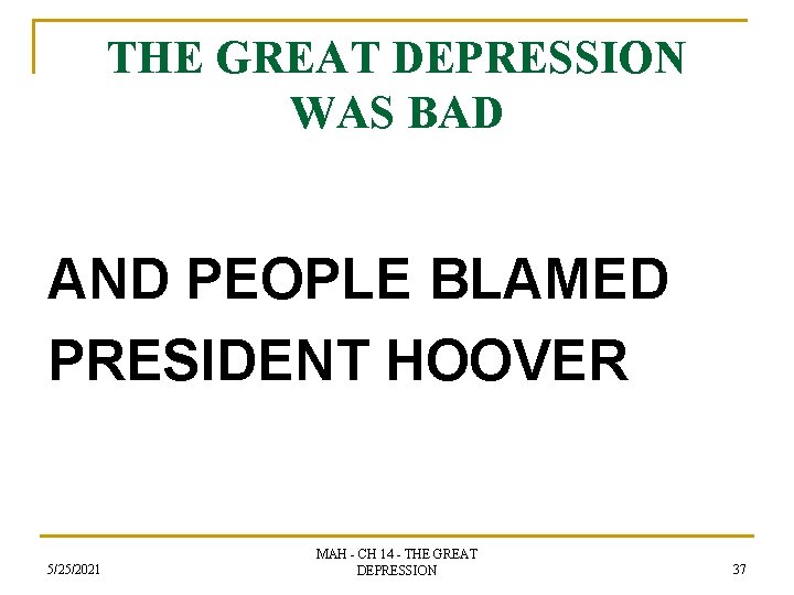 THE GREAT DEPRESSION WAS BAD AND PEOPLE BLAMED PRESIDENT HOOVER 5/25/2021 MAH - CH