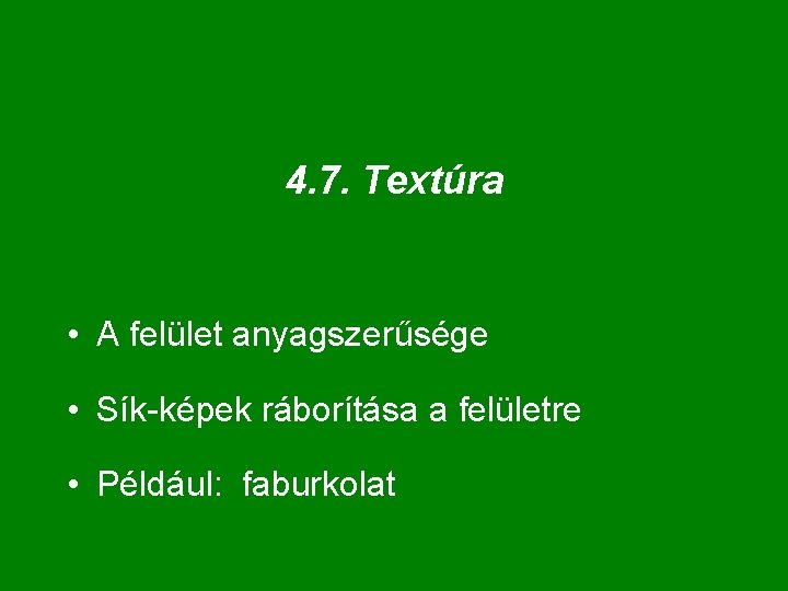 4. 7. Textúra • A felület anyagszerűsége • Sík-képek ráborítása a felületre • Például: