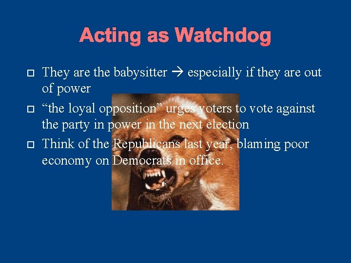 Acting as Watchdog They are the babysitter especially if they are out of power Acting as Watchdog They are the babysitter especially if they are out of power