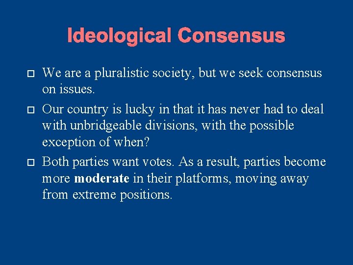 Ideological Consensus We are a pluralistic society, but we seek consensus on issues. Our Ideological Consensus We are a pluralistic society, but we seek consensus on issues. Our