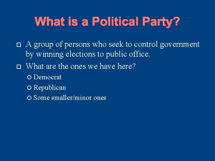 What is a Political Party? A group of persons who seek to control government What is a Political Party? A group of persons who seek to control government