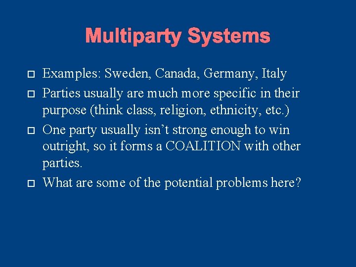 Multiparty Systems Examples: Sweden, Canada, Germany, Italy Parties usually are much more specific in Multiparty Systems Examples: Sweden, Canada, Germany, Italy Parties usually are much more specific in