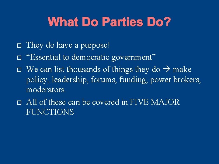 What Do Parties Do? They do have a purpose! “Essential to democratic government” We What Do Parties Do? They do have a purpose! “Essential to democratic government” We