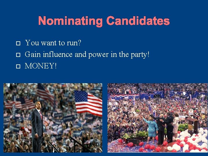 Nominating Candidates You want to run? Gain influence and power in the party! MONEY! Nominating Candidates You want to run? Gain influence and power in the party! MONEY!