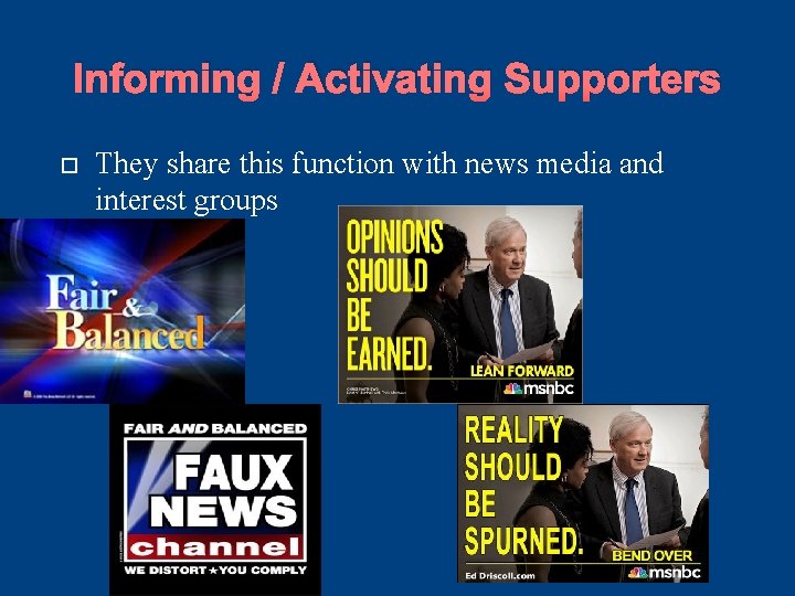 Informing / Activating Supporters They share this function with news media and interest groups Informing / Activating Supporters They share this function with news media and interest groups