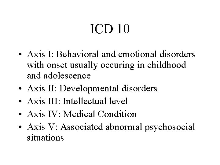 ICD 10 • Axis I: Behavioral and emotional disorders with onset usually occuring in