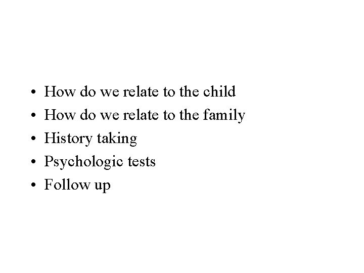  • • • How do we relate to the child How do we