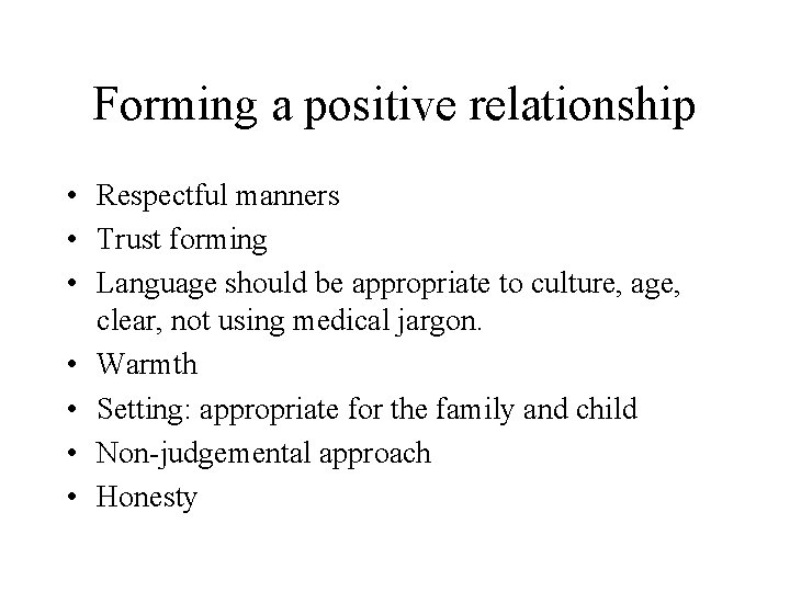 Forming a positive relationship • Respectful manners • Trust forming • Language should be