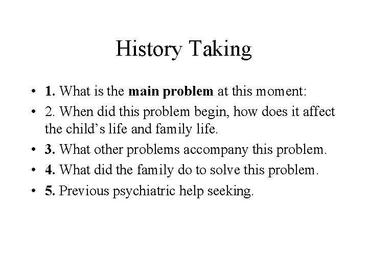 History Taking • 1. What is the main problem at this moment: • 2.
