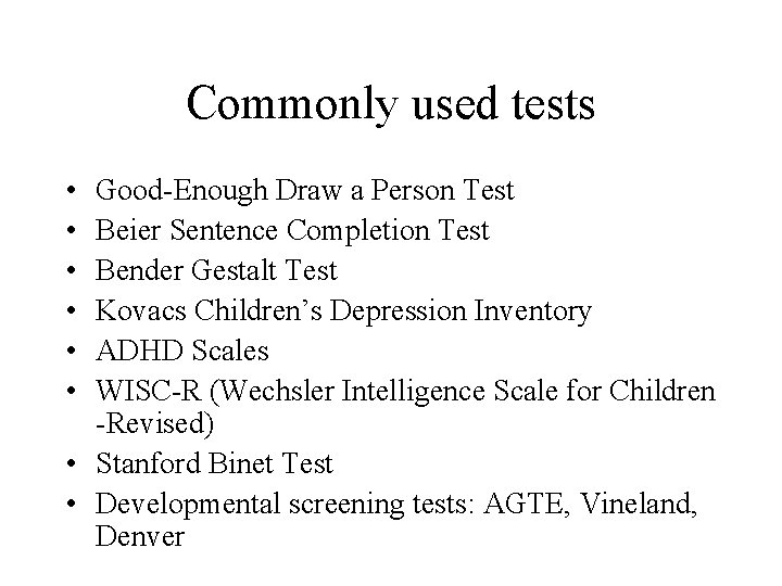 Commonly used tests • • • Good-Enough Draw a Person Test Beier Sentence Completion