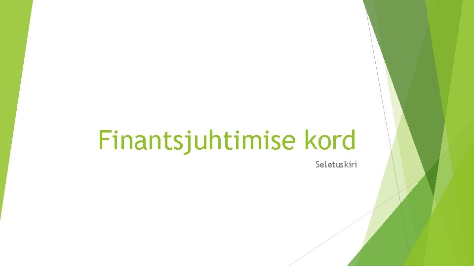 Finantsjuhtimise kord Seletuskiri 