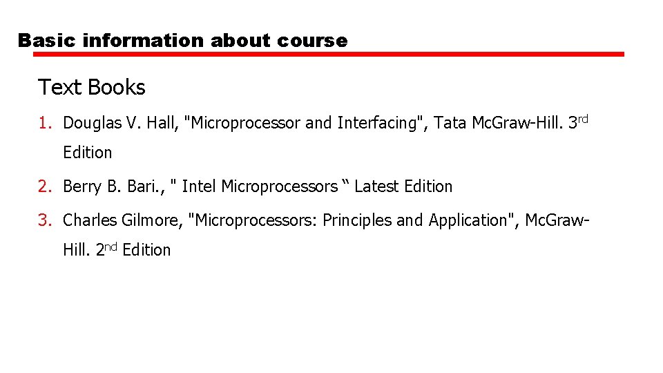 Basic information about course Text Books 1. Douglas V. Hall, "Microprocessor and Interfacing", Tata