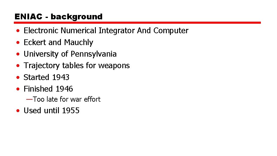 ENIAC - background • • • Electronic Numerical Integrator And Computer Eckert and Mauchly