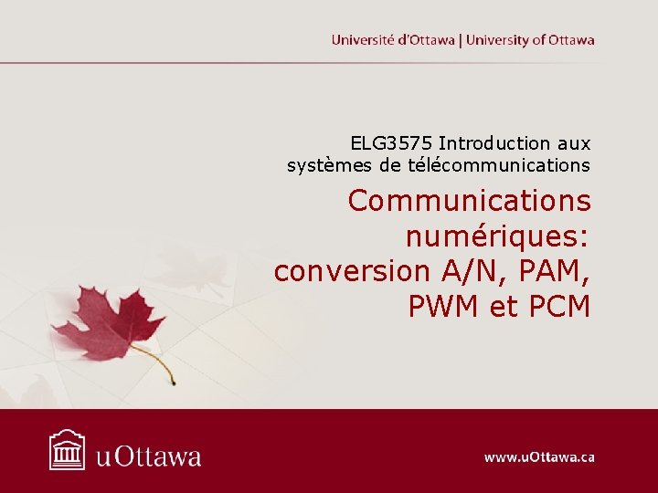 ELG 3575 Introduction aux systèmes de télécommunications Communications numériques: conversion A/N, PAM, PWM et