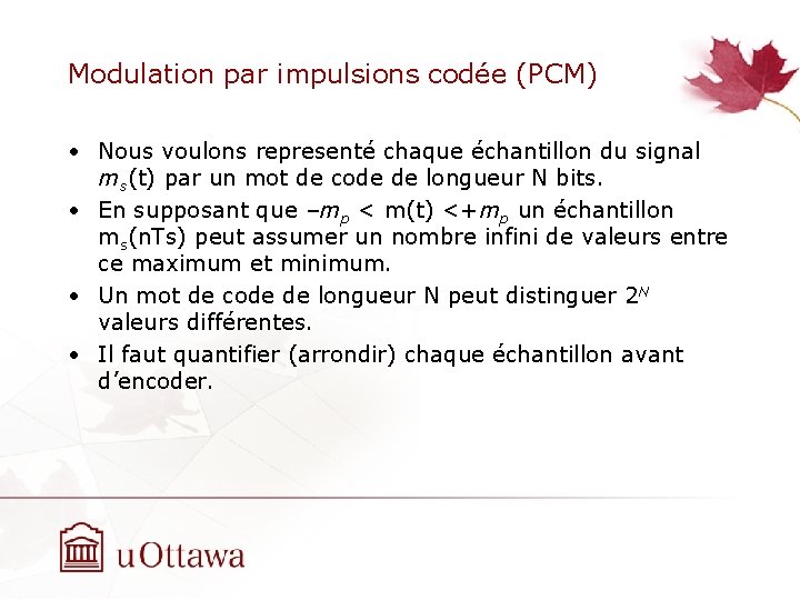 Modulation par impulsions codée (PCM) • Nous voulons representé chaque échantillon du signal ms(t) Modulation par impulsions codée (PCM) • Nous voulons representé chaque échantillon du signal ms(t)