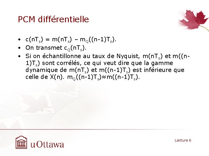 PCM différentielle • c(n. Ts) = m(n. Ts) – m. Q((n-1)Ts). • On transmet