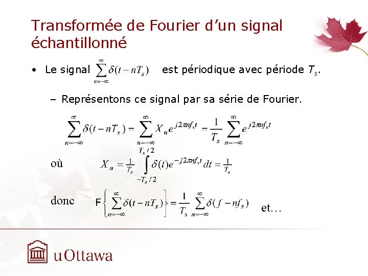 Transformée de Fourier d’un signal échantillonné • Le signal est périodique avec période Ts.
