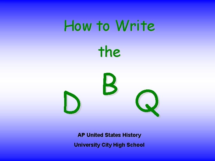 How to Write the D B Q AP United States History University City High