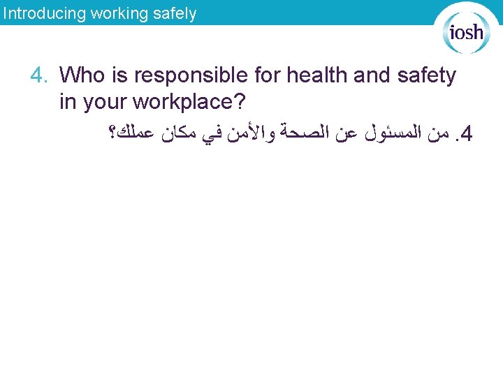 Introducing working safely 4. Who is responsible for health and safety in your workplace?