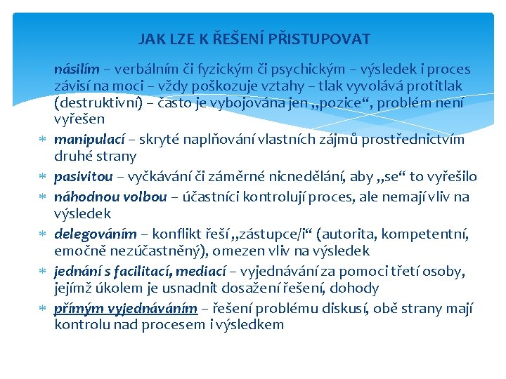 JAK LZE K ŘEŠENÍ PŘISTUPOVAT násilím – verbálním či fyzickým či psychickým – výsledek