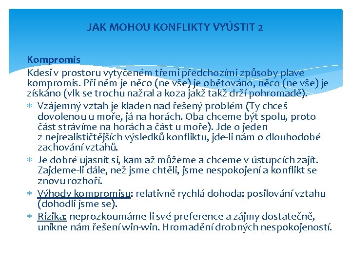 JAK MOHOU KONFLIKTY VYÚSTIT 2 Kompromis Kdesi v prostoru vytyčeném třemi předchozími způsoby plave