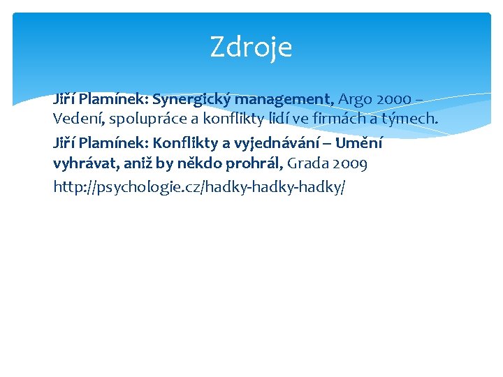 Zdroje Jiří Plamínek: Synergický management, Argo 2000 – Vedení, spolupráce a konflikty lidí ve