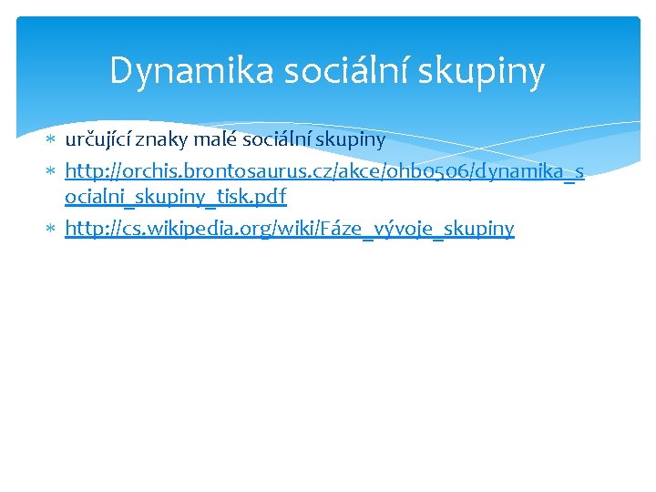 Dynamika sociální skupiny určující znaky malé sociální skupiny http: //orchis. brontosaurus. cz/akce/ohb 0506/dynamika_s ocialni_skupiny_tisk.