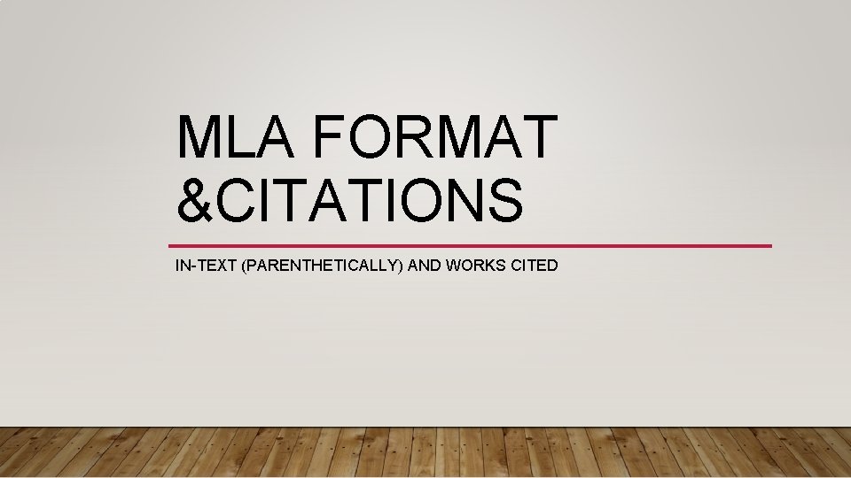 MLA FORMAT &CITATIONS IN-TEXT (PARENTHETICALLY) AND WORKS CITED 