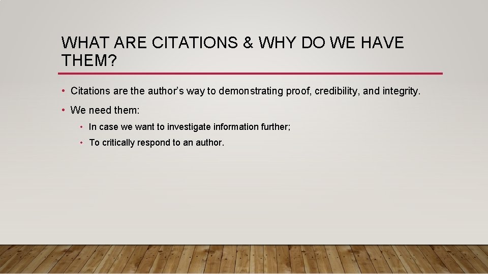 WHAT ARE CITATIONS & WHY DO WE HAVE THEM? • Citations are the author’s