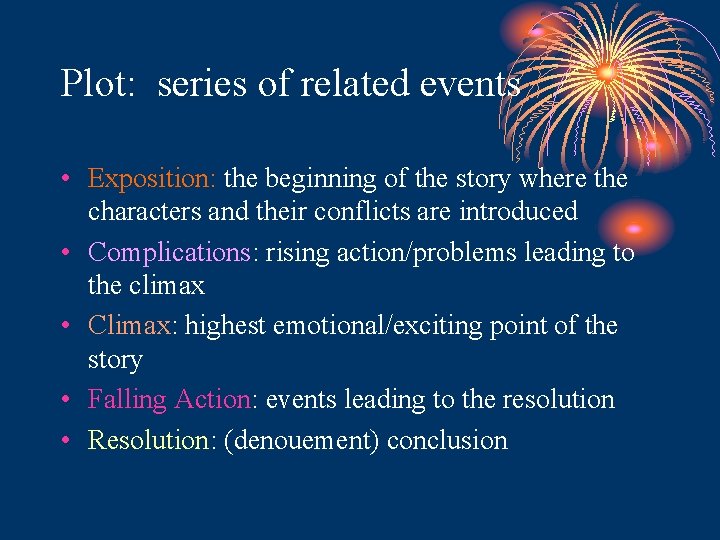 Plot: series of related events • Exposition: the beginning of the story where the Plot: series of related events • Exposition: the beginning of the story where the