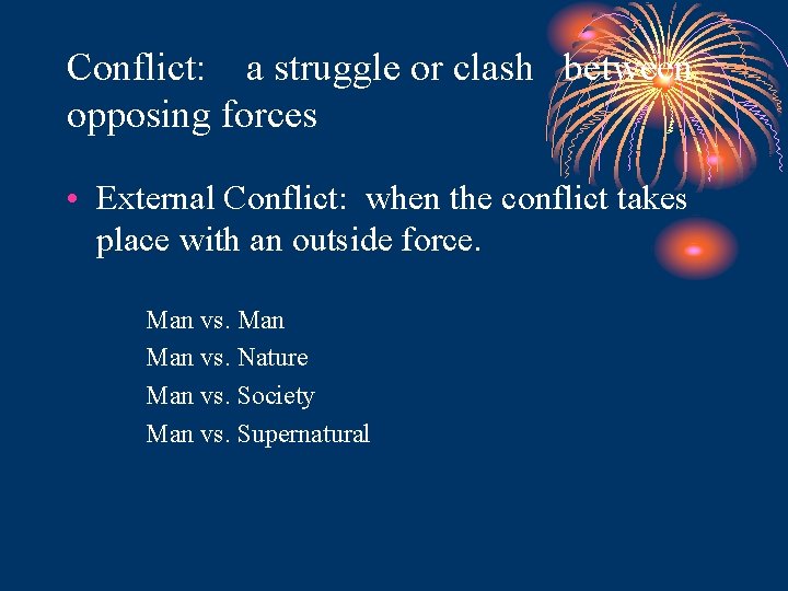 Conflict: a struggle or clash between opposing forces • External Conflict: when the conflict Conflict: a struggle or clash between opposing forces • External Conflict: when the conflict