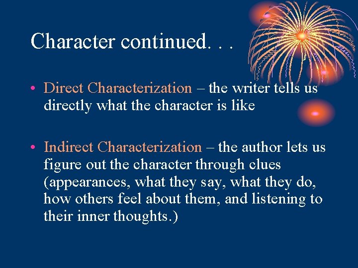 Character continued. . . • Direct Characterization – the writer tells us directly what Character continued. . . • Direct Characterization – the writer tells us directly what