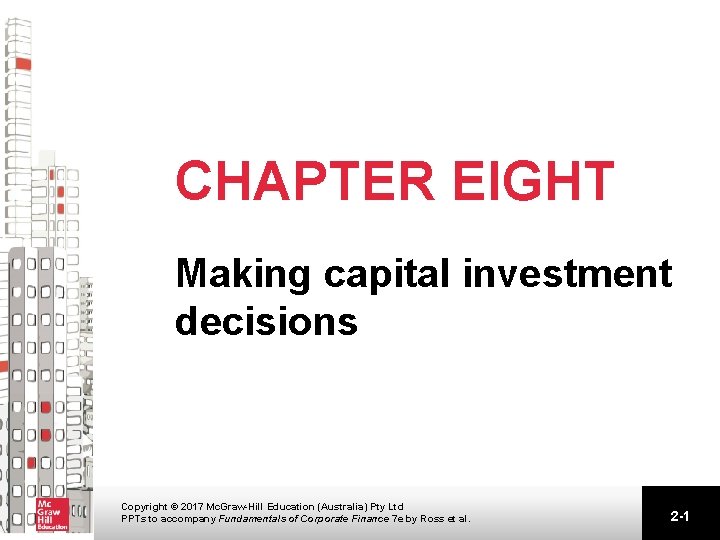 CHAPTER EIGHT Making capital investment decisions Copyright © 2017 Mc. Graw-Hill Education (Australia) Pty