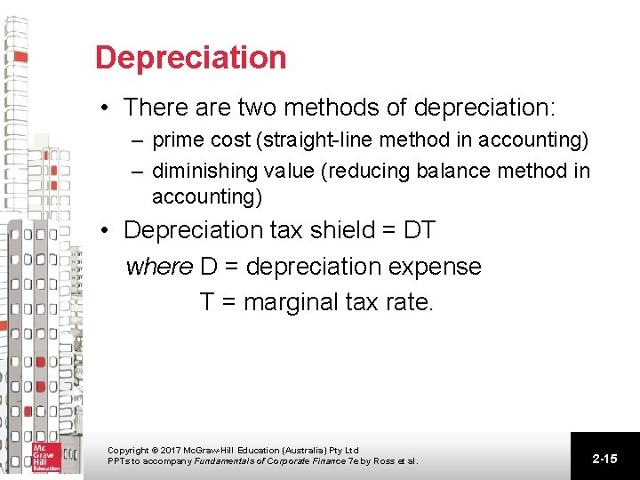 Depreciation • There are two methods of depreciation: – prime cost (straight-line method in