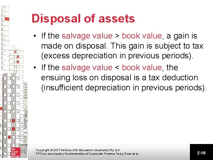 Disposal of assets • If the salvage value > book value, a gain is