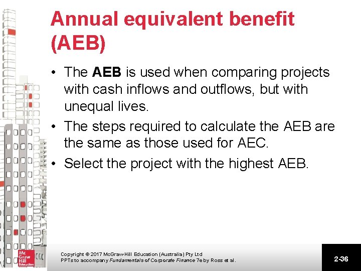 Annual equivalent benefit (AEB) • The AEB is used when comparing projects with cash