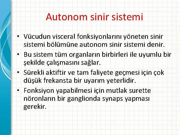 Autonom sinir sistemi • Vücudun visceral fonksiyonlarını yöneten sinir sistemi bölümüne autonom sinir sistemi