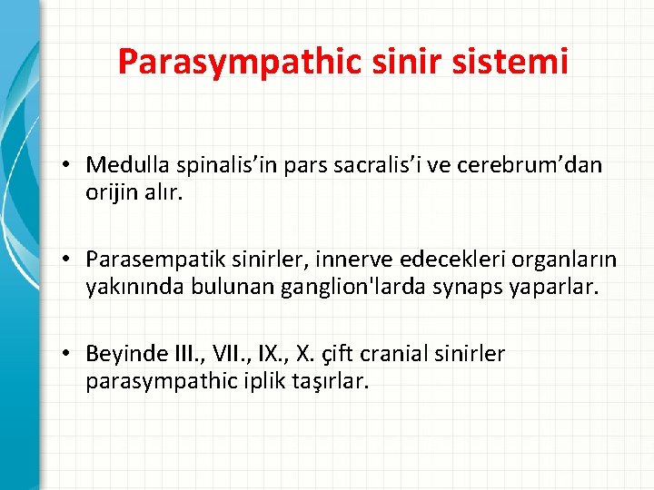 Parasympathic sinir sistemi • Medulla spinalis’in pars sacralis’i ve cerebrum’dan orijin alır. • Parasempatik