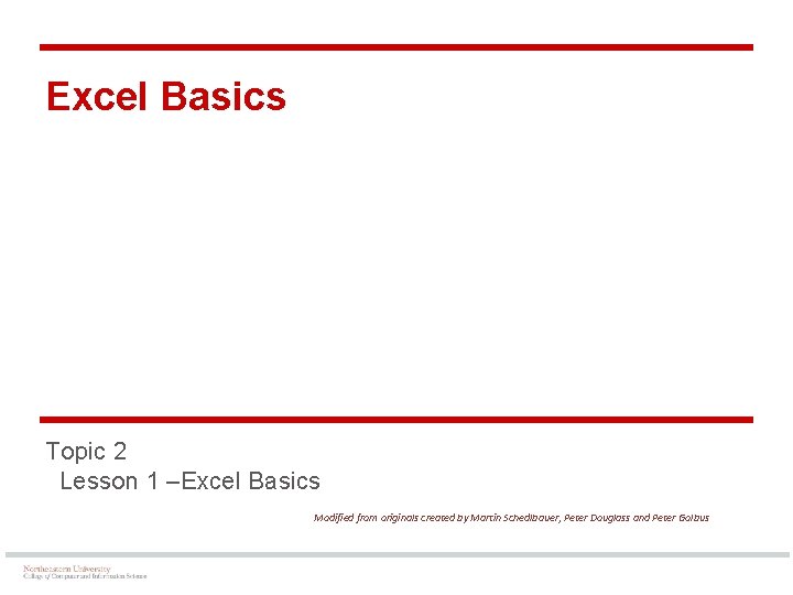 Excel Basics Topic 2 Lesson 1 –Excel Basics Modified from originals created by Martin