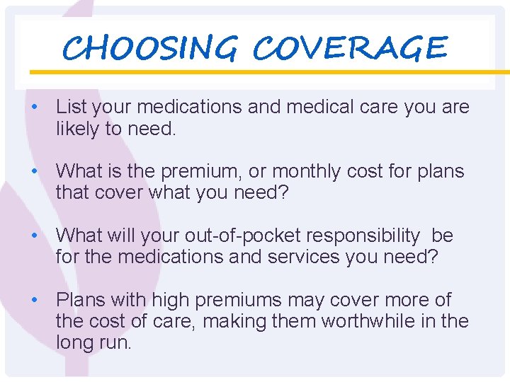 CHOOSING COVERAGE • List your medications and medical care you are likely to need.