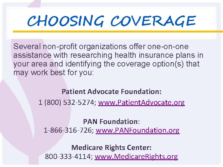 CHOOSING COVERAGE Several non-profit organizations offer one-on-one assistance with researching health insurance plans in