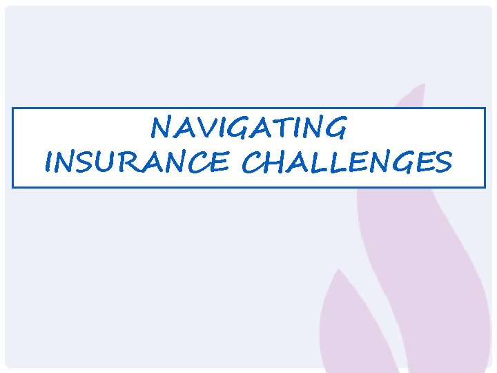 NAVIGATING INSURANCE CHALLENGES 