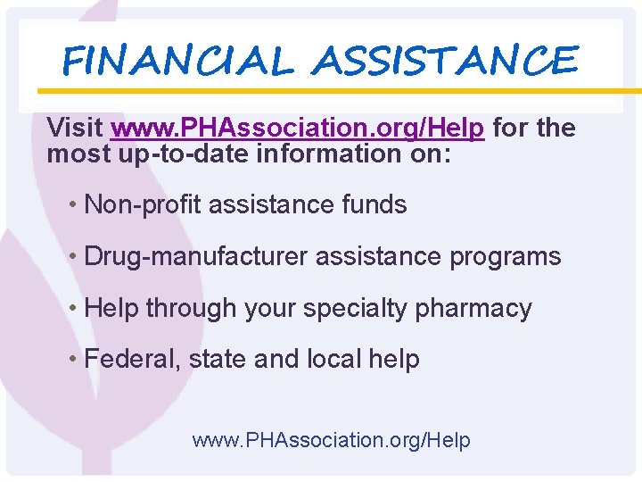 FINANCIAL ASSISTANCE Visit www. PHAssociation. org/Help for the most up-to-date information on: • Non-profit