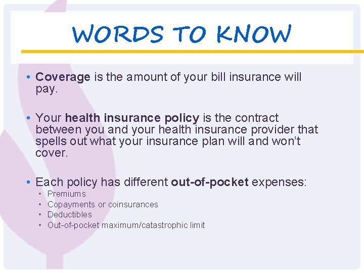 WORDS TO KNOW • Coverage is the amount of your bill insurance will pay.