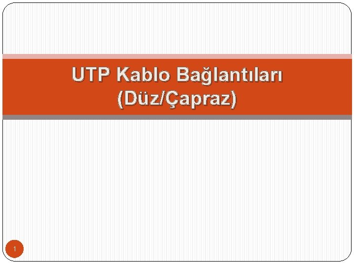UTP Kablo Bağlantıları (Düz/Çapraz) 1 