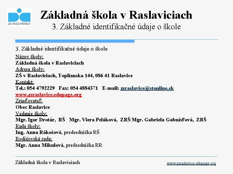 Základná škola v Raslaviciach 3. Základné identifikačné údaje o škole Názov školy: Základná škola