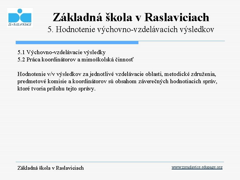 Základná škola v Raslaviciach 5. Hodnotenie výchovno-vzdelávacích výsledkov 5. 1 Výchovno-vzdelávacie výsledky 5. 2