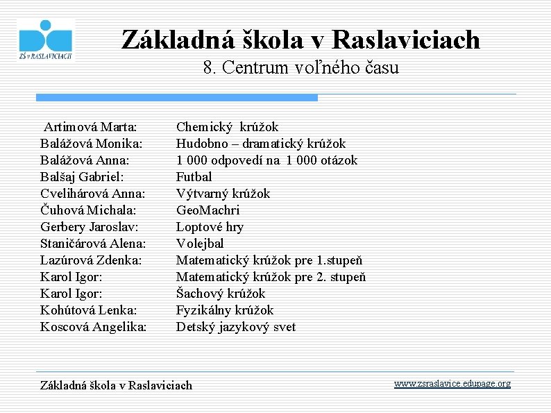 Základná škola v Raslaviciach 8. Centrum voľného času Artimová Marta: Balážová Monika: Balážová Anna: