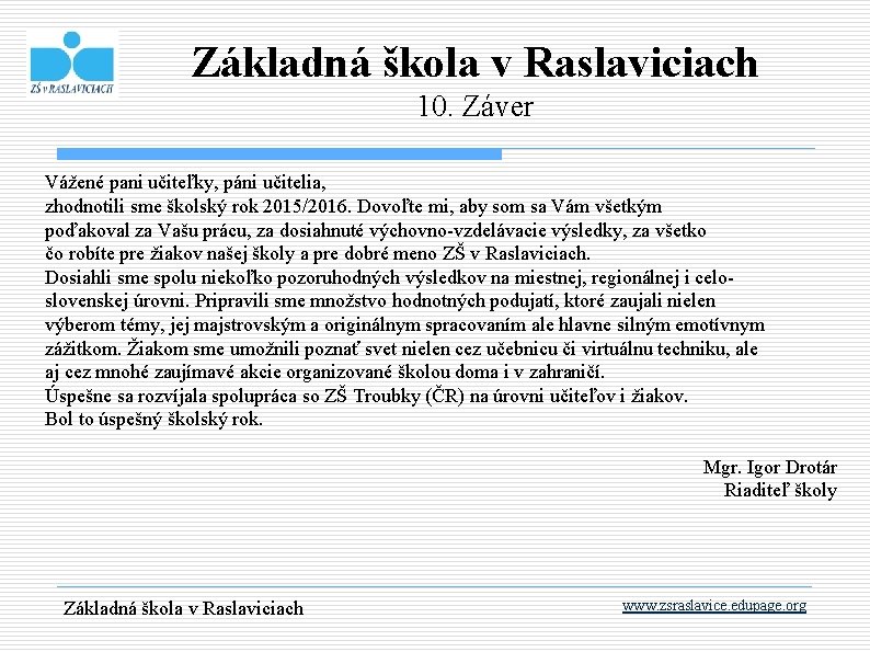 Základná škola v Raslaviciach 10. Záver Vážené pani učiteľky, páni učitelia, zhodnotili sme školský