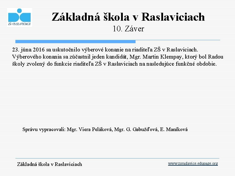 Základná škola v Raslaviciach 10. Záver 23. júna 2016 sa uskutočnilo výberové konanie na